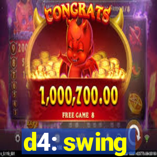 d4: swing